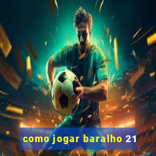 como jogar baralho 21